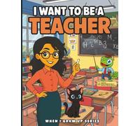 I Want to Be a Teacher! Coloring and Activity Book: With Augmented Reality Messages, Fun Facts, Trivia Questions, Word Search, and More! (When I Grow Up Series)
