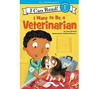 I Want to Be a Veterinarian: A My Community I Can Read (My Community: I Can Read! Level 1)