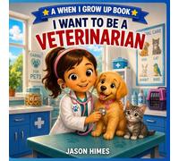I Want To Be a Veterinarian: A When I Grow Up Book