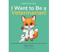 I Want to Be a Veterinarian!: An Educational Coloring & Activity Book for Kids Ages 4-8 (Little Dream Jobs)