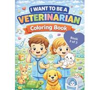 I Want to be a Veterinarian Coloring Book (Book 3 of 3)