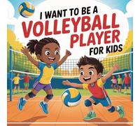 I Want to Be a Volleyball Player For Kids: An inspiring journey into the world of volleyball for young dreamers.