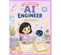 I Want to Be an AI Engineer: A Fun Coloroing Book for Kids Ages 3-7 (Angela Tunu : I Want to Be Series)