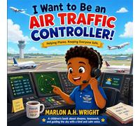 I Want To Be an Air Traffic Controller: Dream Big. Stay focused. Reach for the skies.