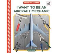I Want to Be an Aircraft Mechanic (Cheers for Careers! Set, 2)