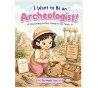 I Want to Be an Archeologist: A Fun Coloring Book for Kids Ages 3-7 (Angela Tunu : I Want to Be Series)