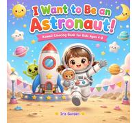 I Want to Be an Astronaut When I Grow Up!: Kawaii Coloring Book for Kids Ages 4-8: 50 Cute, Bold and Easy Rocket-Ship Adventures of a Brave Little Astronaut Making Star Friends Across the Galaxy