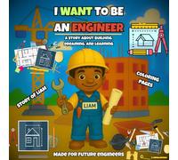 I Want To Be An Engineer: A story about building, dreaming, and learning Made for future engineers.