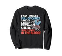 I Want To Be So Full of Christ Mosquitoes Funny Christian Sudadera