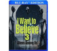 I Want to Believe 3: Aliens Among Us [Blu-ray]