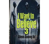 I Want to Believe 3: Aliens Among Us [DVD]