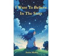 I Want To Believe In The Stars: A collection of poems about emotions