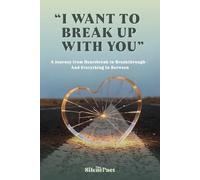 "I Want to Break Up with You": A Journey from Heartbreak to Breakthrough and Everything In Between: 1 (Breakup to Breakthrough)