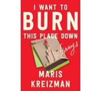 I Want To Burn This Place Down (ebook)