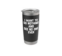 I Want To Do Nothing & See No One Ever Camiseta divertida diciendo Vaso térmico de acero inoxidable de doble pared