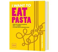 I Want To Eat Pasta: authentisch italienisch - super einfach - 100 % tasty