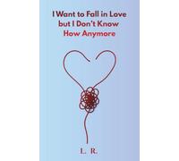 I Want to Fall in Love, but I Don’t Know How Anymore: Confessions on Modern Love, Emotional Unavailability, and the Fear of Letting Someone In