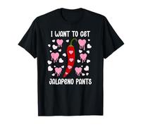 I Want to Get Jalapeno Pants Spicy Romance Dirty Valentine Camiseta