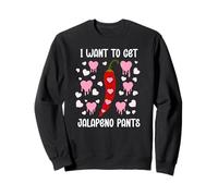 I Want to Get Jalapeno Pants Spicy Romance Dirty Valentine Sudadera