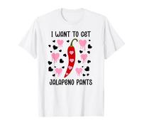 I Want to Get Jalapeno Pants Spicy Valentines Naughty Couple Camiseta
