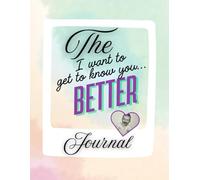 I Want to Get to Know You Better: A Journal | Deepening Connections Through 100 Meaningful Questions, Engaging Exercises and Reflections