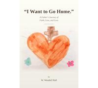 "I Want to Go Home. I Want to Go Home.": A Father's Journey of Faith, Loss, and Love