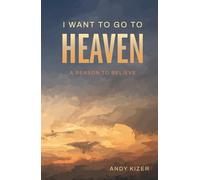 I Want to Go to Heaven: A Reason to Believe