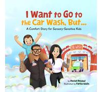I Want to go to The Carwash But...: A Comfort Story for Sensory-Sensitive Kids