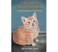 I Want to Go Where They Went: Stories from My Life as a Small Animal Vet