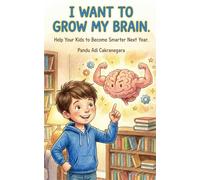 I Want to Grow My Brain: Help your Kids to Become Smarter Next Year (My Best Year Yet! Parents Guide for Kids New Year Resolutions)