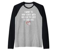 I Want to Have Coffee with You for The Rest of Our Lives Camiseta Manga Raglan