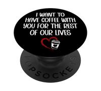 I Want to Have Coffee with You for The Rest of Our Lives PopSockets PopGrip Adhesivo