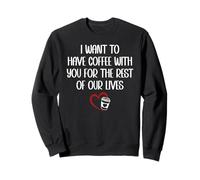 I Want to Have Coffee with You for The Rest of Our Lives Sudadera