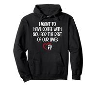 I Want to Have Coffee with You for The Rest of Our Lives Sudadera con Capucha