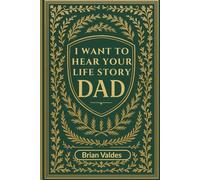 I Want To Hear Your Life Story Dad: A Guided Keepsake Journal to Capture Your Father’s Memories
