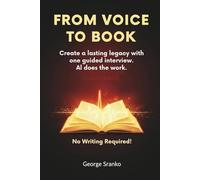 I Want to Hear Your Story: The Easy AI Method to Capture and Share Your Loved One’s Life Story in a Book - No Writing Required!