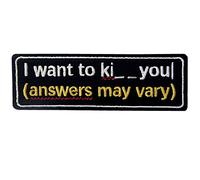 I Want To Kiss/Kill You, Answers May Vary - Parche bordado para planchar sobre el emblema