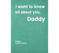 I want to know all about you, Daddy: Daddy's Guided Journal to Create a Genealogy Family History as Keepsake (I Want to Know All about You®)