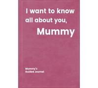 I want to know all about you, Mummy: Mummy's Guided Journal to Create a Genealogy Family History as Keepsake (I Want to Know All about You®)