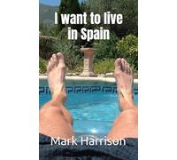 I want to live in Spain: 1 (Adventures from a new life in Spain)