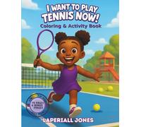 I Want to Play Tennis Now!: Fun Tennis Coloring & Activity Book for Kids Ages 4-8