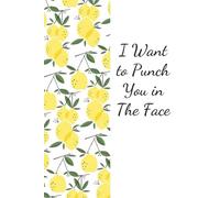 I Want To Punch You In The Face: Funny Notebook Gift for The Office, Teammates, Friends, Employees, Staff Member, New Jobs, Christmas (100 lined pages - 6"x9")