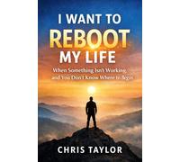 I Want to Reboot My Life: When Something Isn’t Working, And You Don’t Know Where to Begin. (The Quiet Crisis Series - Modern Minds. Invisible Struggles. Real Recovery.)