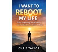 I Want to Reboot My Life: When Something Isn’t Working, And You Don’t Know Where to Begin. (The Quiet Crisis Series - Modern Minds. Invisible Struggles. Real Recovery.)
