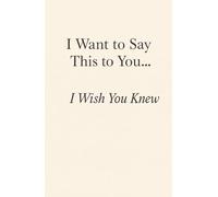 I Want to Say This to You… I Wish You Knew