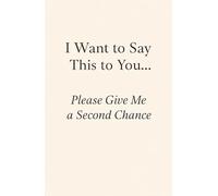 I Want to Say This to You… Please Give Me a Second Chance
