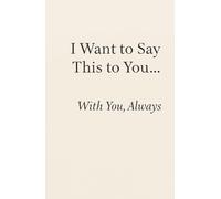 I Want to Say This to You… With You, Always