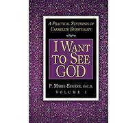 I Want to See God: 1 (Practical Synthesis of Carmelite Spirituality)