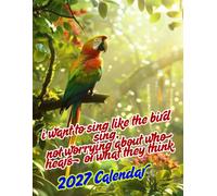 I want to sing like the bird not worrying about who hears or what they think: Beautiful Birds 2027 Calenda r A Year of Amazing Bird Photography