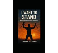 I Want to Stand: Breaking the Chains of Mediocrity